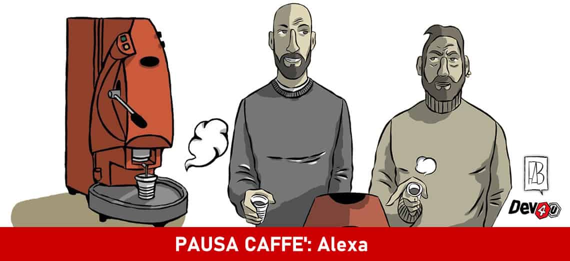 PAUSA CAFFÈ: Alexa - dev4u, pausacaffe, webmarketing